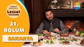 Turgay Başyayla ile Lezzet Yolculuğu 31. Bölüm | Sakarya