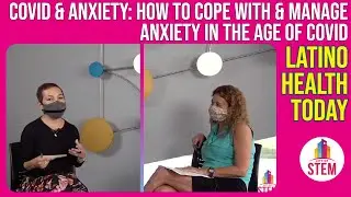 COVID & Anxiety: How to Cope with and Manage Anxiety in the Age of COVID with Latino Health Today