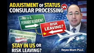 Adjustment of Status vs Consular Processing: Stay in US or Risk Leaving? (Reyes Blum PLLC)