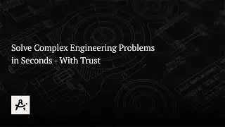 Solve Complex Engineering Problems in Seconds - With Trust