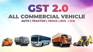New GST on All Commercial Vehicles 🚛 | Trucks, Buses & Pickups Price Impact 2025