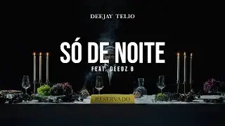 Deejay Telio - S&oacute; de Noite feat. Deedz B