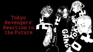 Токийские Мстители реагируют на будущее/Tokyo Revengers react to the future