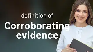 Corroborating evidence | CORROBORATING EVIDENCE definition
