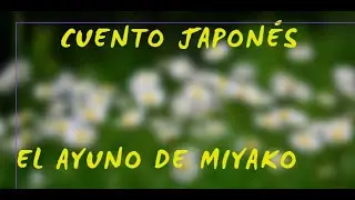 Cuentos para Todas las Edades EL AYUNO DE MIYAKO#cuentos #historias #tiempodecuentos #cuentoscortos