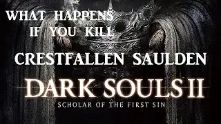 What Happens If : You Kill Crestfallen Saulden (Dark Souls 2 Scholar Of The first Sin)