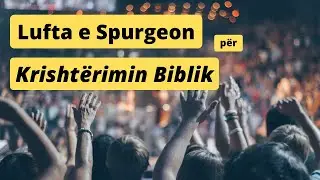 Krishterimi ne Tatepjete | Lufta e Spurgeon per Krishterimin Biblik