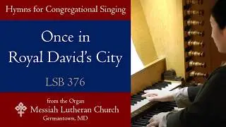 LSB 376 | Once in Royal David&rsquo;s City (IRBY) | Christmas Incarnation & Humble Birth