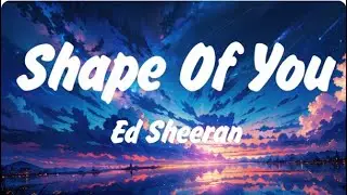 Ed Sheeran - Shape of You (Lyrics), Lady Gaga, Bruno Mars Die With A Smile, Lana Del Rey, Miley Cyru