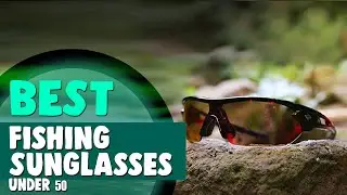 Best Fishing Sunglasses Under 50 in 2021 &ndash; Stylish & Effective!