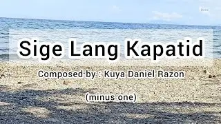 Sige Lang Kapatid - Composed by: Kuya Daniel Razon - minus one