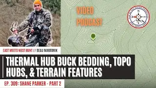 Thermal Hub Buck Bedding, Topo Hubs, and Terrain Features - Pt 2 | East Meets West Hunt - Ep 309