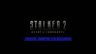 S.T.A.L.K.E.R. 2 - Trofeo: Sempre pi&ugrave; bizzarro. (arci-reperti)