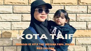 Menyusuri Kota Taif - Keindahan, Suasana & Sejarah