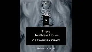 These Deathless Bones: A Short Horror Story - Cassandra Khaw