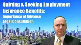 Quitting & Seeking Employment Insurance Benefits: Advance Legal Consultation (EI series 9 of 10)