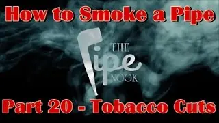 How to Smoke a Pipe - Part 20: Types of Tobacco Cuts
