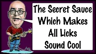 The Secret Sauce Which Makes All Licks Sound Cool