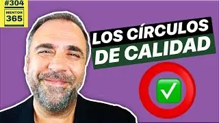 Los c&iacute;rculos de calidad - #304 - MENTOR365