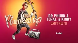 Dr Phunk & FERAL is KINKY - Can't Resist