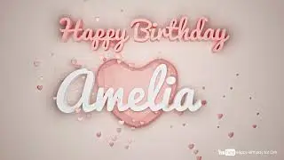 Amelia #birthday #special #video #Amelia #wishes