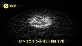 Jamison Daniel - Believe (Tech House | Suicide Robot)