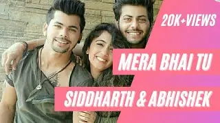 Mera Bhai Tu Ft. Siddharth Nigam & Abhishek Nigam | Happy Brothers Day Special 😘 Video