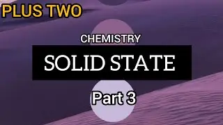 SOLID STATE -3 || CHEMISTRY || PLUS TWO