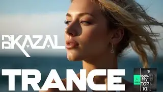 TRANCE - My TOP 10 - DJ Kazal inc. new release 'Turn Your Eyes to the Stars ' HYPE TOP 100