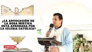 ¿La Advocación de la ROSA MISTICA está aprobada por la Iglesia Católica? @PadreBernardoMoncada