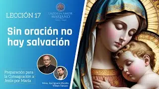 Lección 17: Sin oración no hay salvación | Consagración a Jesús por María en 33 días.