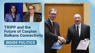 Inside politics | TRIPP and the Future of Caspian&ndash;Balkans Connectivity