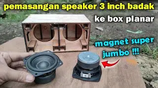 proses pemasangan speaker 3 inch magnet besar ke box Planar