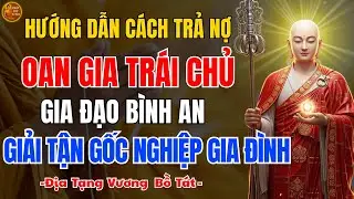 Địa Tạng Bồ Tát Dạy 🙏 Oan Gia Trái Chủ Ảnh Hưởng Gia Đình Thế Nào? Hóa Giải Từ Đâu?