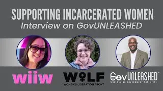 Supporting Incarcerated Women: GovUNLEASHED Interview with Woman II Woman & Women's Liberation Front