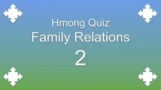 Hmong Quiz Family Relations 2 | Practice Reading and Writing Hmong Language | Learn Hmong Language