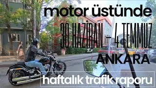 Motor &uuml;st&uuml;nde, haftalık Ankara trafik raporu, 30 Haziran - 4 Temmuz 2025