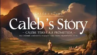 WHO WAS CALEB IN THE BIBLE: DISCOVER THE STORY OF CALEB