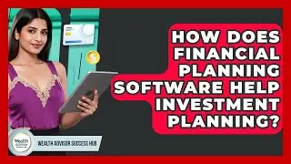 How Does Financial Planning Software Help Investment Planning? - Wealth Advisor Success Hub