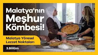 Malatya'nın Meşhur Kömbesi! | Malatya Yöresel Lezzet Noktaları 3. Bölüm