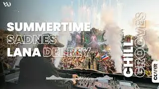 SUMMERTIME SADNES (LANA DEL REY) Remix  - Chill Grooves Mix