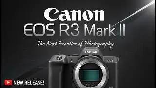 Canon EOS R3 Mark II - Early 2026!