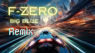 F-Zero Big Blue | My Remix of this Epic Track | by TheCryptosphere