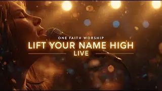 LIFT YOUR NAME HIGH (Live Worship 2025) &mdash; Powerful Praise & Worship Song | One Faith Worship