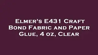 Elmer's E431 Craft Bond Fabric and Paper Glue, 4 oz, Clear Amazon Review