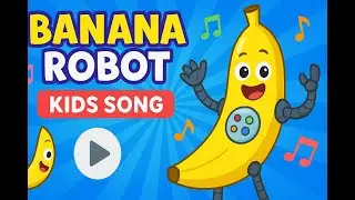 Banana Robot, The Unbelievably Catchy Kids Song