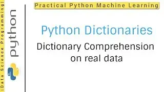 Python Dictionaries Tutorial 10 | Python dictionary comprehension on a real data