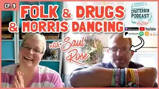 Saul Rose: Folk & Drugs & Morris Dancing | Chatterbox with Mel Biggs S1E9