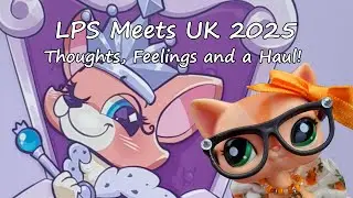 LPS Meets UK 2025! (Thoughts, Feelings and a Haul!)