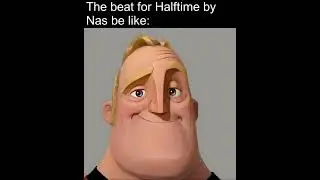 The beat for Halftime by Nas be like: